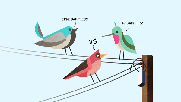 Irregardless vs. Regardless